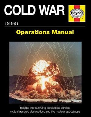 Cold War 1946-91: Insights Into Surviving Ideological Conflict, Mutual Assured Destruction, and the Nuclear Apocalypse by Pat Ware