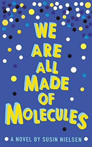 We Are All Made of Molecules by Susin Nielsen