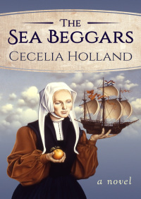 The Sea Beggars: A Novel by Cecelia Holland