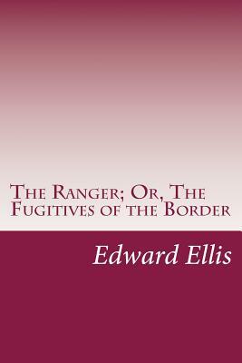 The Ranger; Or, The Fugitives of the Border by Edward Sylvester Ellis