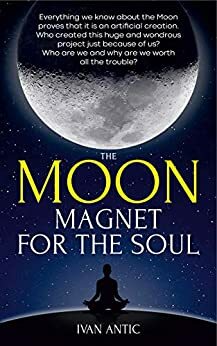 The Moon: Magnet for the Soul by Ivan Antic