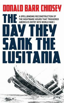 The Day They Sank the Lusitania by Donald Barr Chidsey