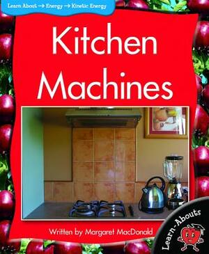 Kitchen Machines by Margaret MacDonald