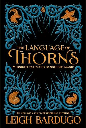 The Language of Thorns: Midnight Tales and Dangerous Magic by Leigh Bardugo