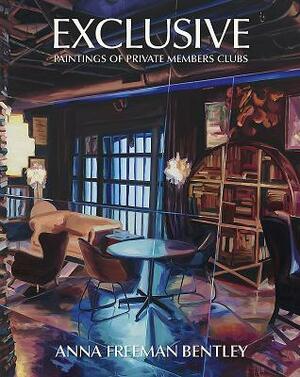 Anna Freeman Bentley - Exclusive: Paintings of Private Members Clubs by Jane Neal, Anna Freeman Bentley