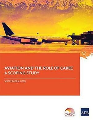 Aviation and the Role of Carec: A Scoping Study by Asian Development Bank