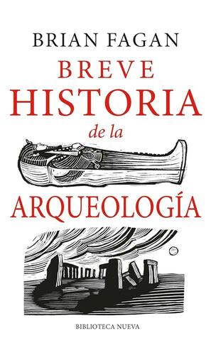 Breve historia de la Arqueología by Brian Fagan