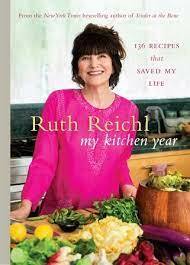 My Kitchen Year: 136 recipes that saved my life by Ruth Reichl
