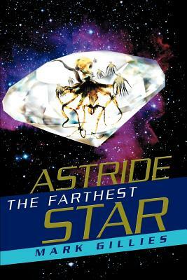 Astride the Farthest Star by Mark Gillies