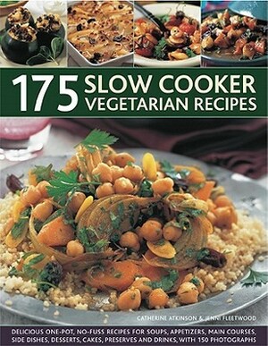 175 Slow Cooker Vegetarian Recipes: A collection of delicious slow-cooked one-pot recipes, including casseroles, stews, soups, puddings and desserts by Catherine Atkinson, Jenni Fleetwood