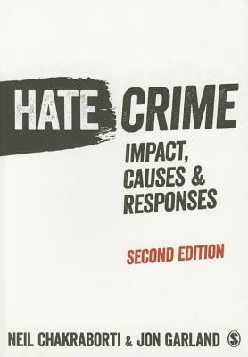 Hate Crime: Impact, Causes & Responses by Neil Chakraborti, Jon Garland