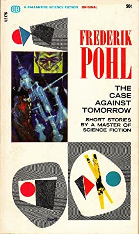 The Case Against Tomorrow by Frederik Pohl