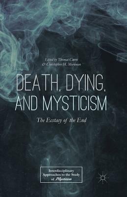 Death, Dying, and Mysticism: The Ecstasy of the End by 