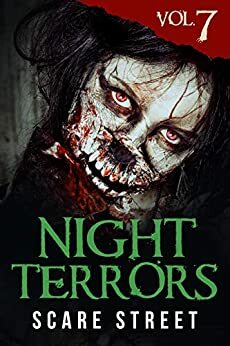 Night Terrors Vol. 7 by John Wayne Comunale, Andrew Jensen, Warren Benedetto, Renee Miller, Peter Cronsberry, Kris Ashton, P.L. McMillan, Ron Ripley, C.B. Channell, Al Hagan, B.D. Prince, Nate Lock, Kohl Neal, Caleb Stephens