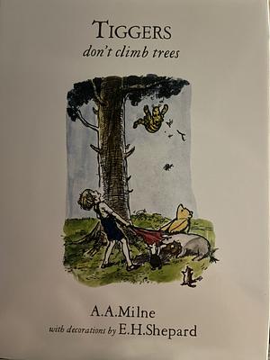 Tigger's Don't Climb Trees by Ernest H. Shepard, A.A. Milne