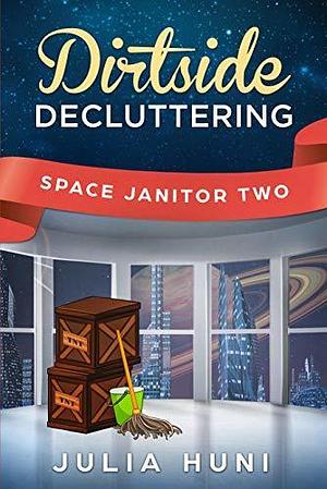 Dirtside Decluttering: Space Janitor Two by Julia Huni, Julia Huni