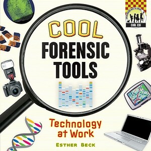 Cool Forensic Tools: Technology at Work by Esther Beck