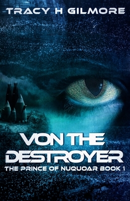 VON The Destroyer: The Prince of NuQuoar Book 1 by Tracy H. Gilmore