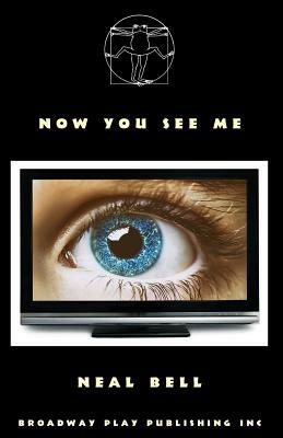 Now You See Me by Neal Bell