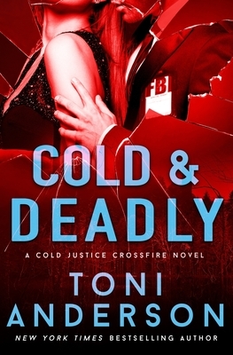Cold & Deadly: FBI Romantic Suspense by Toni Anderson