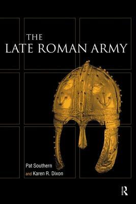 Late Roman Army by Karen R. Dixon, Pat Southern
