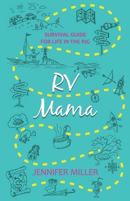 RV Mama: Survival Guide for Life in the Rig by Jennifer Miller