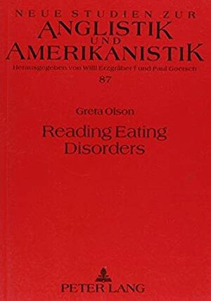 Reading Eating Disorders: Writings on Bulimia and Anorexia as Confessions of American Culture by Greta Olson