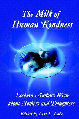 The Milk of Human Kindness by Lori L. Lake