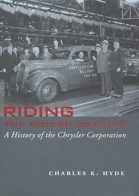 Riding the Roller Coaster: A History of the Chrysler Corporation by Charles K. Hyde