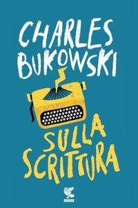 Sulla scrittura by Charles Bukowski