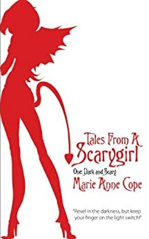 Tales From A Scarygirl One: Dark and Scary by Marie Anne Cope
