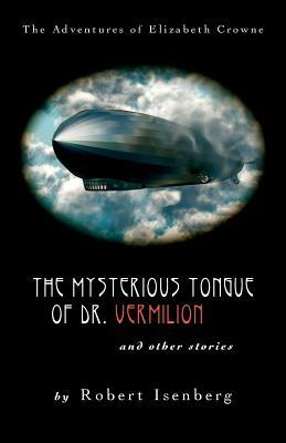 The Mysterious Tongue of Dr. Vermillion by Robert Isenberg