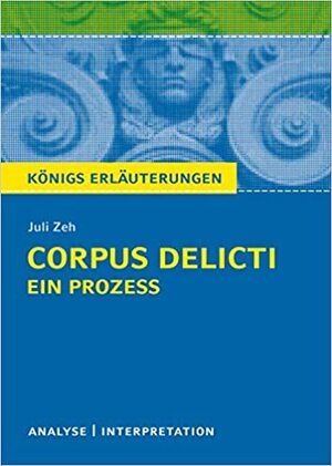 Corpus Delicti: Ein Prozess von Juli Zeh. Königs Erläuterungen. by Thomas Möbius, Juli Zeh