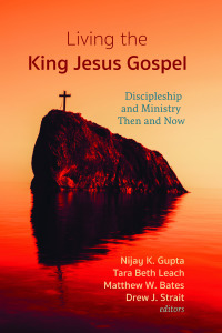 Living the King Jesus Gospel by Nancy Ortberg, Bradley Nassif, Dennis R. Edwards, Tammy Melchien, Drew J. Strait, Winfield Bevins, Michael F. Bird, Derwin L. Gray, Dave Ferguson, Matthew W. Bates, Becky Castle Miller, David E. Fitch, Hauna Ondrey, Todd D. Hunter, Dana M. Harris, Lynn H. Cohick, Tarah Beth Leach, Nijay K. Gupta