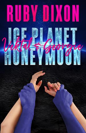 Ice Planet Honeymoon: Vektal and Georgie by Ruby Dixon