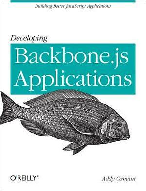 Developing Backbone. Js Applications by Addy Osmani