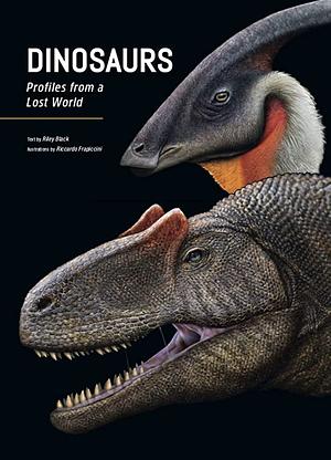 Dinosaurs: Profiles from a Lost World by Riley Black