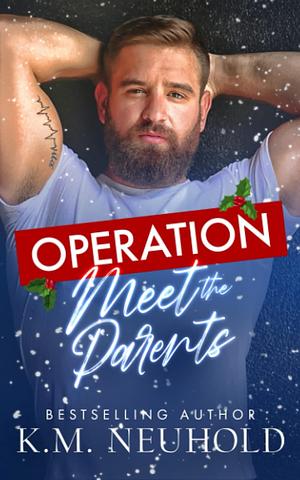 Operation Meet the Parents by K.M. Neuhold