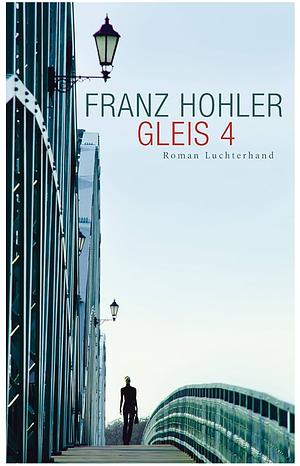 Gleis 4: Roman by Franz Hohler