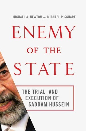 Enemy of the State: The Trial and Execution of Saddam Hussein by Michael A. Newton, Michael P. Scharf