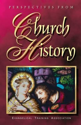 Perspectives from Church History by James P. Eckman, Evangelical Training Association