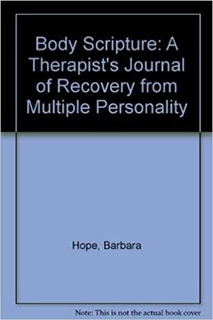 Body Scripture: A Therapist's Journal of Recovery from Multiple Personality by Barbara Hope
