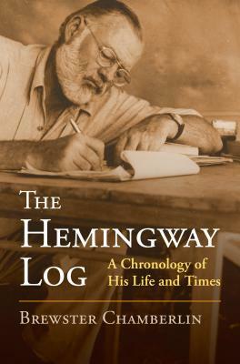 The Hemingway Log: A Chronology of His Life and Times by Brewster Chamberlin