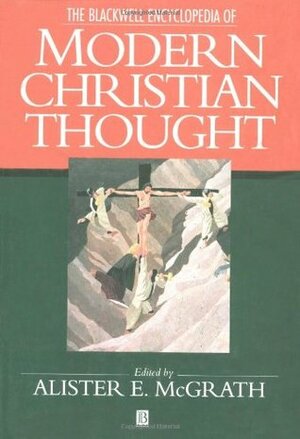 The Blackwell Encyclopedia of Modern Christian Thought by Alister E. McGrath