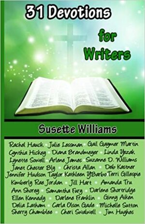 31 Devotions for Writers by Julie Lessman, Diana Lesire Brandmeyer, Christa Allan, Jill Hart, Deb Kastner, Kimberly Rae Jordan, Kathleen Y'Barbo, Rachel Hauck, Arlene James, Samantha Fury, Cynthia Hickey, Suzanne D. Williams, Lynette Sowell, Janet Chester Bly, Amanda Tru, Jennifer Hudson Taylor, Gail Gaymer Martin, Ann Shorey, Susette Williams, Terri Gillespie, Linda W. Yezak