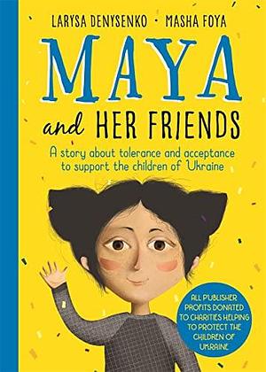 Maya and Her Friends by Larysa Denysenko, Masha Foya