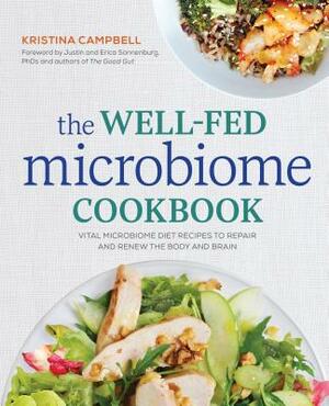 The Well-Fed Microbiome Cookbook: Vital Microbiome Diet Recipes to Repair and Renew the Body and Brain by Kristina Campbell