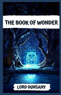 The Book of Wonder Illustrated by Lord Dunsany