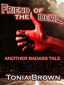 Friend of the Devil: Another Badass Tale by Tonia Brown, Felicia A. Sullivan