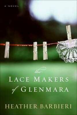 The Lace Makers of Glenmara: A Novel by Heather Barbieri